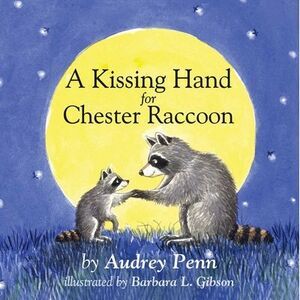 A Kissing Hand for Chester Raccoon -- Audrey Penn